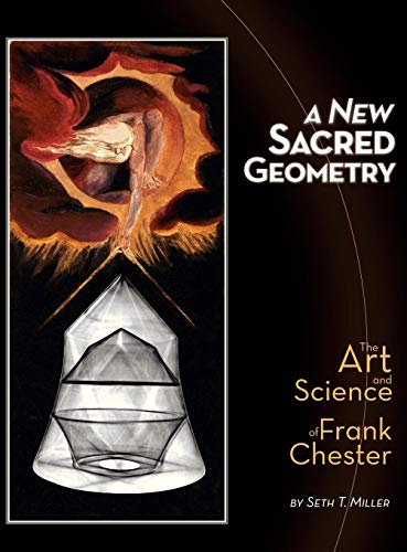 Miller, Seth T. A New Sacred Geometry, The Art And Science Of Frank Chester