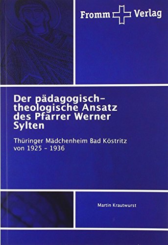 Der pädagogisch-theologische Ansatz des Pfarrer Werner Sylten: Thüringer Mädchenheim Bad Köstritz von 1925 - 1936
