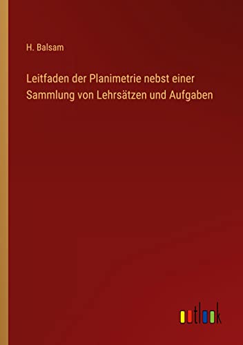 Leitfaden der Planimetrie nebst einer Sammlung von Lehrsätzen und Aufgaben
