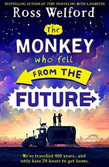 The Monkey Who Fell From The Future: New for 2023, a thrilling futuristic adventure for children aged 9+, from the bestselling author of Time Travelling With a Hamster