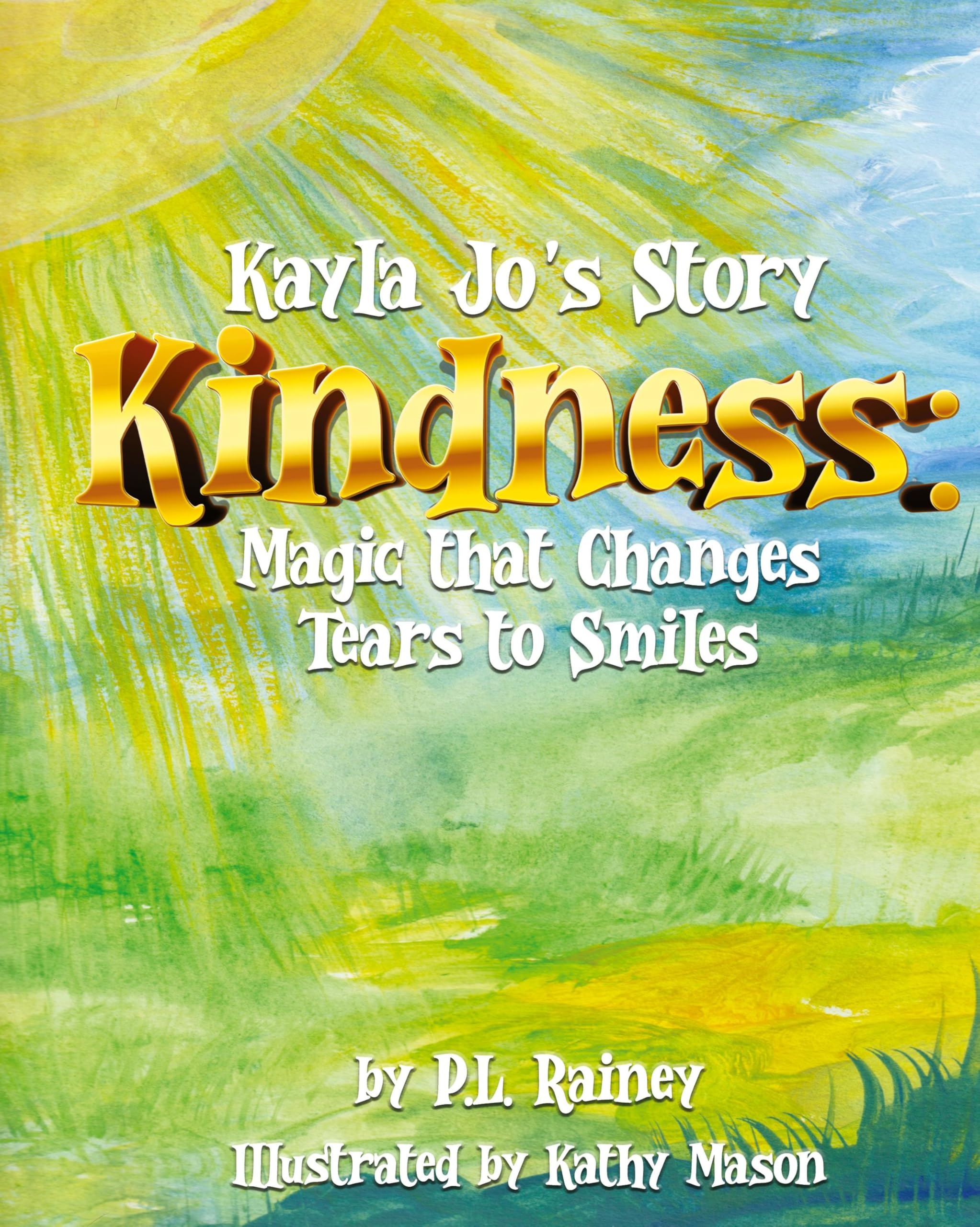 Kayla Jo's Story: Kindness: Magic That Turns Tears to Smiles