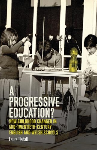 A progressive education?: How childhood changed in mid-twentieth-century English and Welsh schools