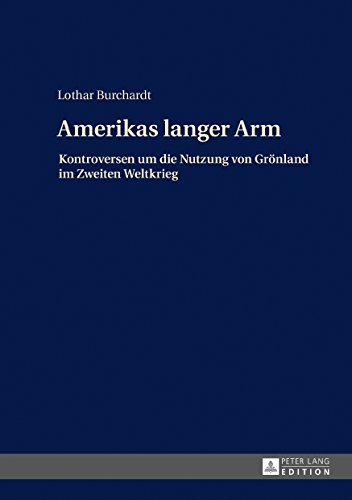 Amerikas langer Arm: Kontroversen um die Nutzung von Grönland im Zweiten Weltkrieg