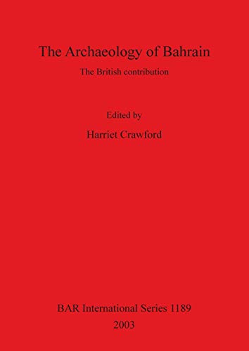 The Archaeology of Bahrain: The British contribution (British Archaeological Reports, Band 1189)