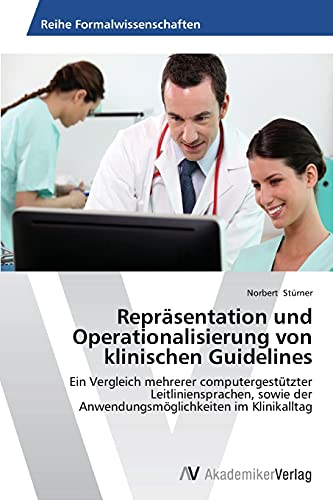 Repräsentation und Operationalisierung von klinischen Guidelines: Ein Vergleich mehrerer computergestützter Leitliniensprachen, sowie der Anwendungsmöglichkeiten im Klinikalltag