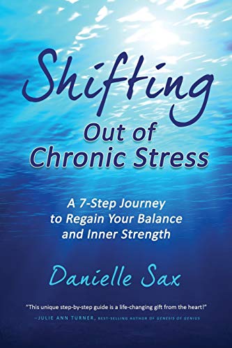 Shifting Out of Chronic Stress: A 7-Step Journey to Regain Your Balance and Inner Strength