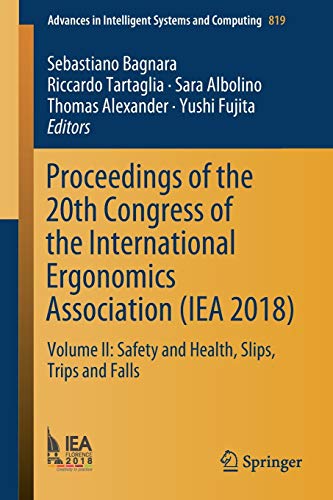 Proceedings of the 20th Congress of the International Ergonomics Association (IEA 2018): Volume II: Safety and Health, Slips, Trips and Falls ... Systems and Computing, 819, Band 819)