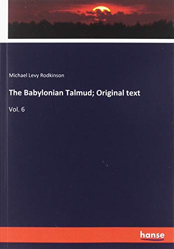 The Babylonian Talmud; Original text: Vol. 6