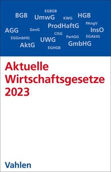 Aktuelle Wirtschaftsgesetze 2023: Die wichtigsten Wirtschaftsgesetze für Studierende - Rechtsstand: 1. Oktober 2022 (Vahlens Textausgaben)