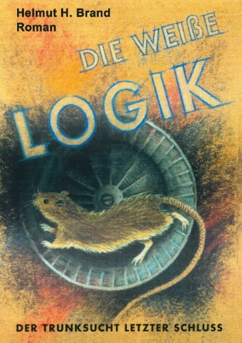 Die weiße Logik: Der Trunksucht letzter Schluss
