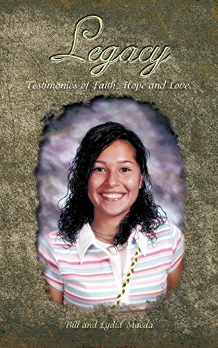 Legacy: Testimonies Of Faith, Hope And Love.