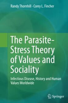 The Parasite-Stress Theory of Values and Sociality: Infectious Disease, History and Human Values Worldwide