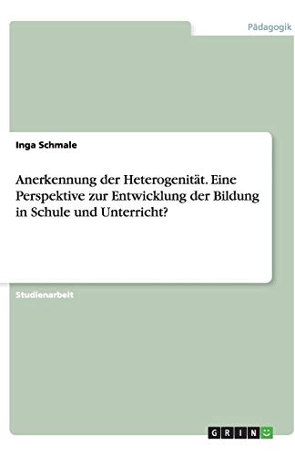 Anerkennung der Heterogenität. Eine Perspektive zur Entwicklung der Bildung in Schule und Unterricht?