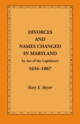 Divorces and Names Changed in Maryland by Act of the Legislature, 1634-1867