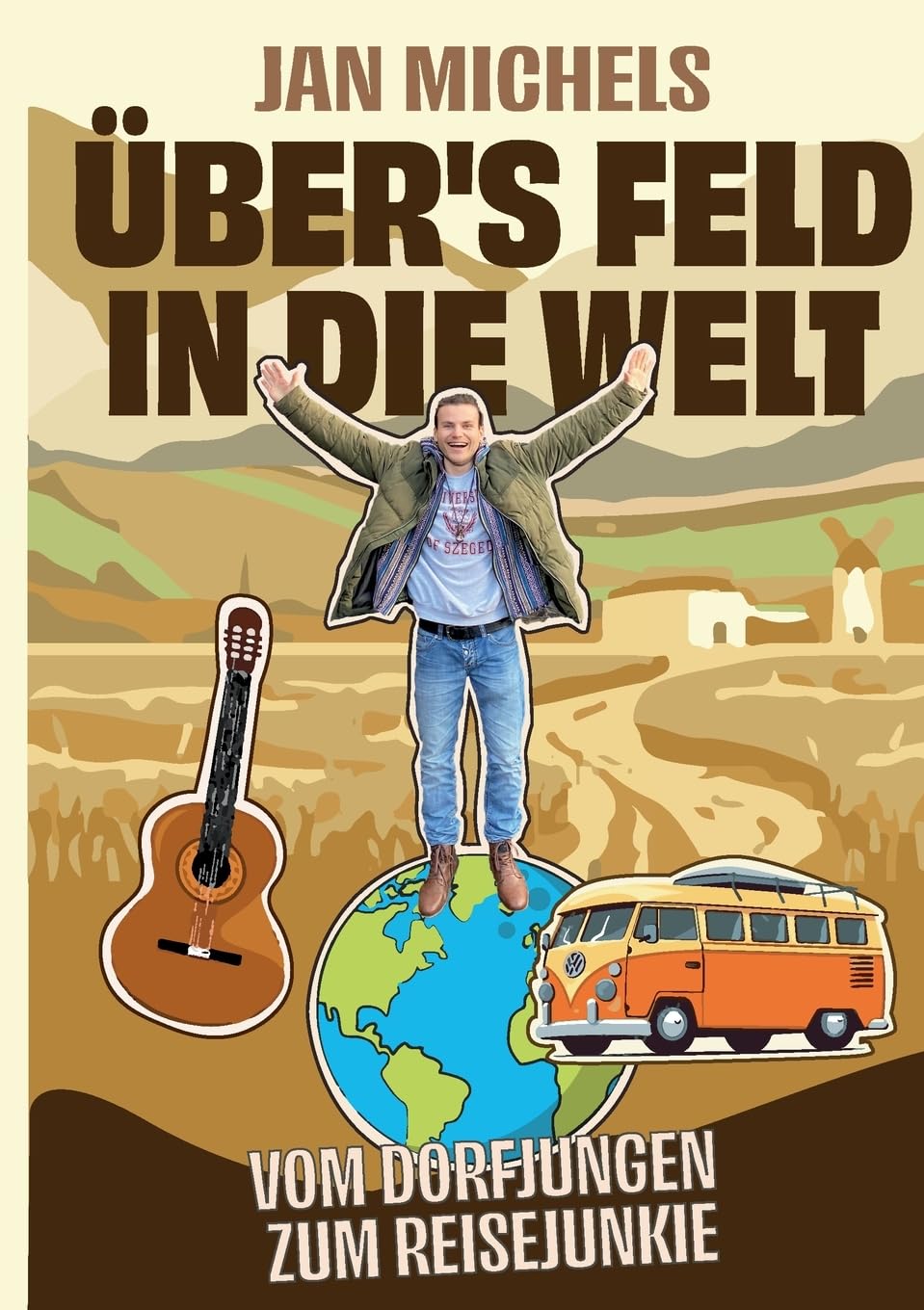 Übers Feld in die Welt: Vom Dorfjungen zum Reisejunkie