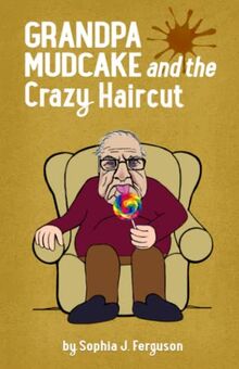 Grandpa Mudcake and the Crazy Haircut: Funny Picture Books for 3-7 Year Olds (The Grandpa Mudcake Series, Band 1)