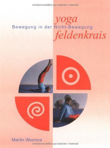 Yoga und Feldenkrais. Bewegung in der Nichtbewegung