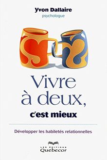 Vivre à deux, c'est mieux : Développer les habiletés relationnelles