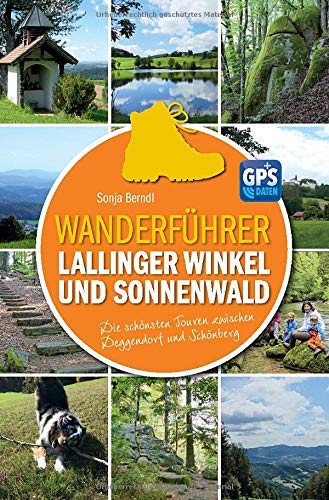 Wanderführer Lallinger Winkel und Sonnenwald: Die schönsten Touren zwischen Deggendorf und Schönberg