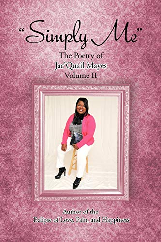 Simply Me: The Poetry of Jac'Quail Mayes: The Poetry of Jac'Quail Mayes Volume II
