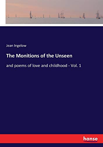 The Monitions of the Unseen: and poems of love and childhood - Vol. 1