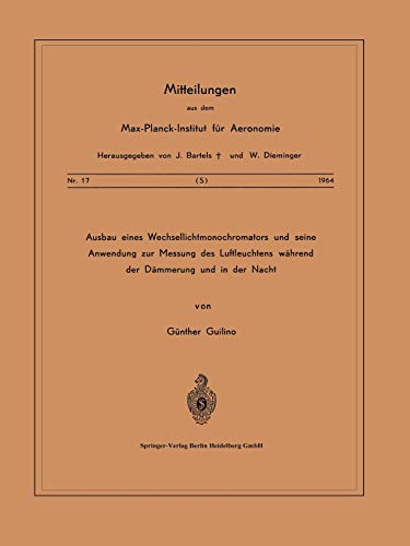 Ausbau eines Wechsellichtmonochromators und seine Anwendung zur Messung des Luftleuchtens Während der Dämmerung und in der Nacht (Mitteilungen aus dem Max-Planck-Institut für Aeronomie, 17, Band 17)