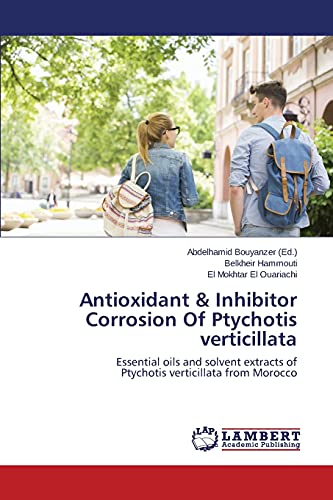 Antioxidant & Inhibitor Corrosion Of Ptychotis verticillata: Essential oils and solvent extracts of Ptychotis verticillata from Morocco