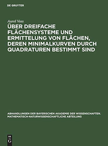 Über dreifache Flächensysteme und Ermittelung von Flächen, deren Minimalkurven durch Quadraturen bestimmt sind (Abhandlungen der Bayerischen Akademie ... Abteilung, 31, 4, Band 31)