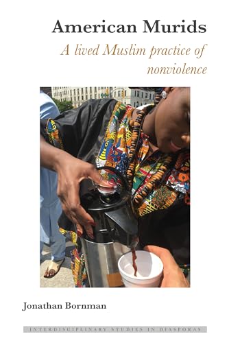 American Murids: A Lived Muslim Practice of Nonviolence (Interdisciplinary Studies in Diasporas, Band 17)