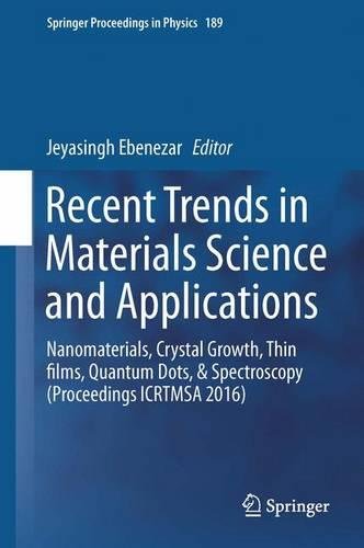 Recent Trends in Materials Science and Applications: Nanomaterials, Crystal Growth, Thin films, Quantum Dots, & Spectroscopy (Proceedings ICRTMSA 2016) (Springer Proceedings in Physics)