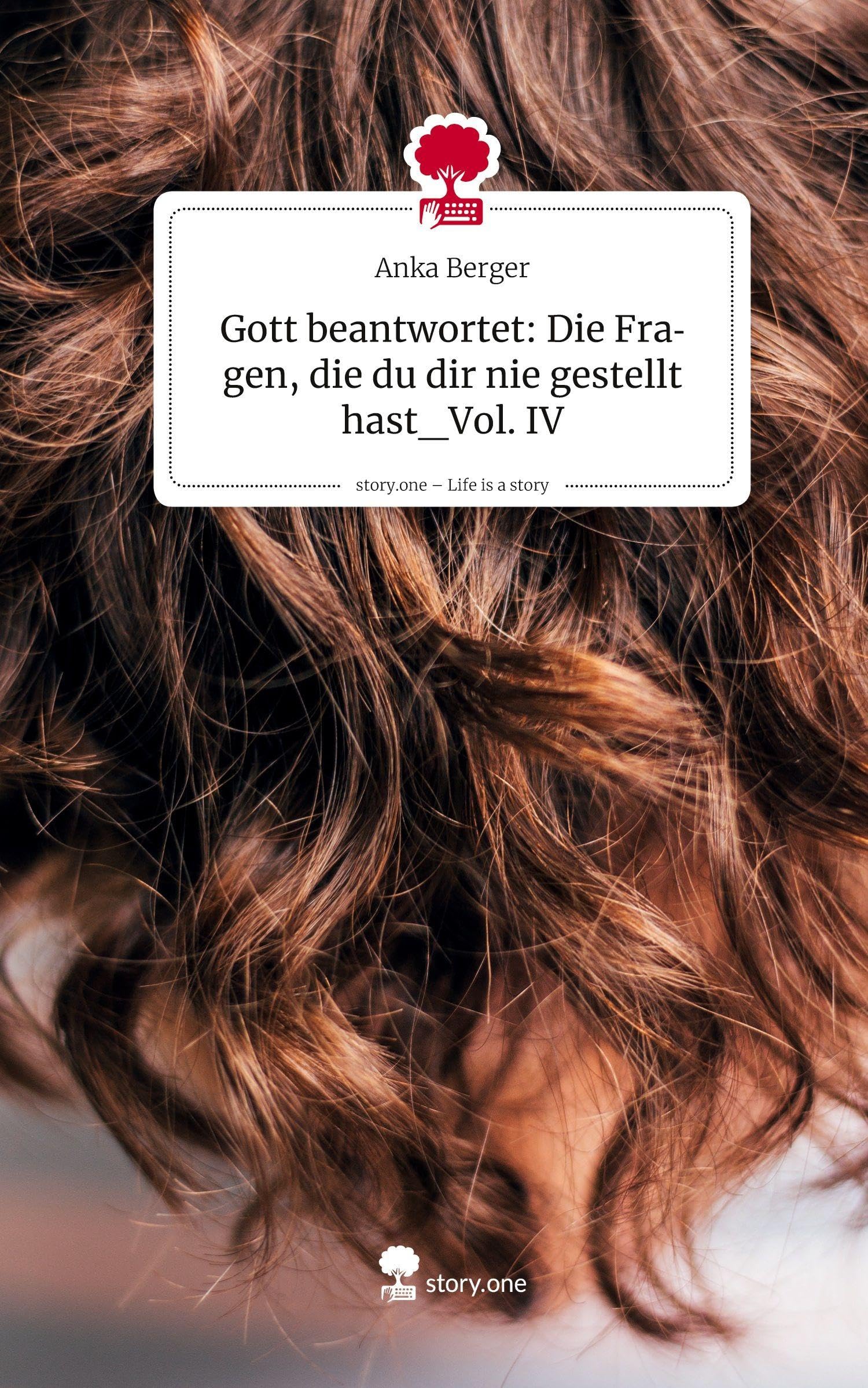 Gott beantwortet: Die Fragen, die du dir nie gestellt hast_Vol. IV. Life is a Story - story.one: DE