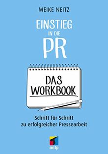 Einstieg in die PR - Das Workbook: Schritt für Schritt zu erfolgreicher Pressearbeit (mitp Business)