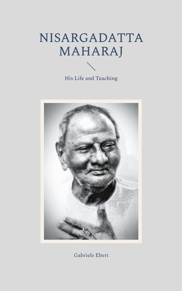 Nisargadatta Maharaj: His Life and Teaching