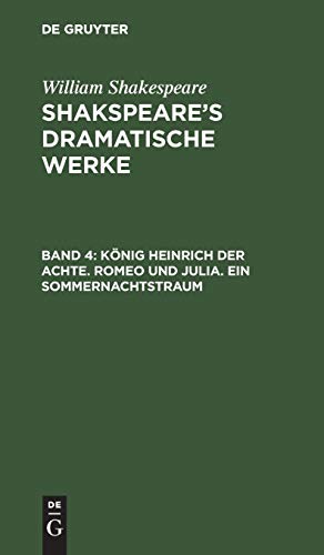 König Heinrich der Achte. Romeo und Julia. Ein Sommernachtstraum (William Shakespeare: Shakspeare’s dramatische Werke)
