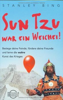 Sun Tzu war ein Weichei!: Besiege deine Feinde, fördere deine Freunde und lerne die wahre Kunst des Krieges