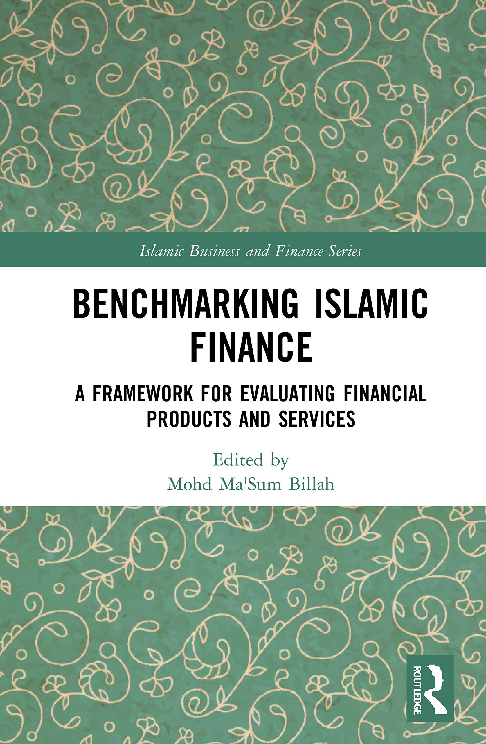 Benchmarking Islamic Finance: A Framework for Evaluating Financial Products and Services (Islamic Business and Finance)