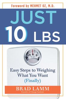 Just 10 Lbs: Easy Steps to Weighing What You Want (Finally)