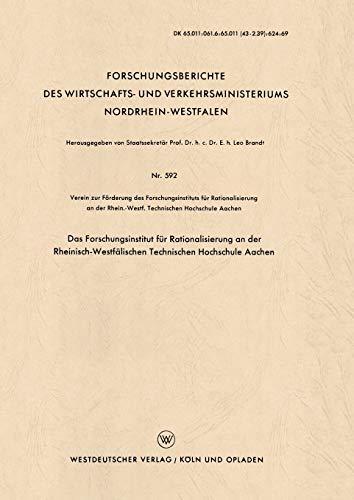 Das Forschungsinstitut für Rationalisierung an der Rheinisch-Westfälischen Technischen Hochschule Aachen: Hrsg.: Verein zur Förderung des ... Nordrhein-Westfalen, 592, Band 592)