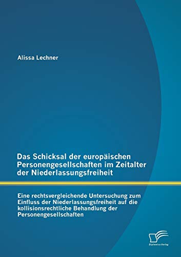 Das Schicksal der europäischen Personengesellschaften im Zeitalter der Niederlassungsfreiheit: Eine rechtsvergleichende Untersuchung zum Einfluss der ... Behandlung der Personengesellschaften