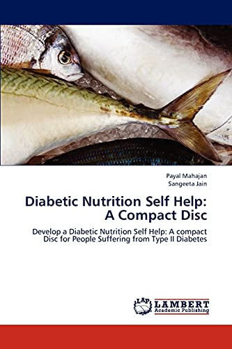 Diabetic Nutrition Self Help: A Compact Disc: Develop a Diabetic Nutrition Self Help: A compact Disc for People Suffering from Type II Diabetes