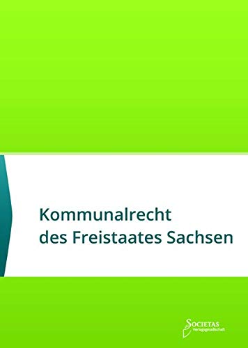 Kommunalrecht des Freistaates Sachsen: Textsammlung (Societas Texte / Deutsche und Internationale Gesetzestexte)