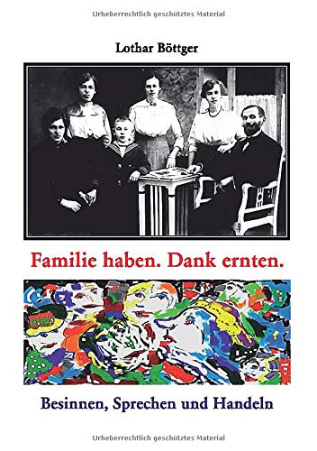 Familie haben. Dank ernten.: Anreize zum Besinnen, Sprechen und Handeln