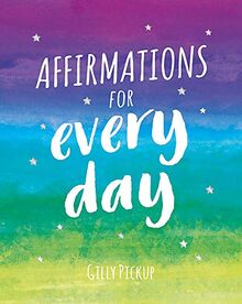 Affirmations for Every Day: Mantras for Calm, Inspiration and Empowerment