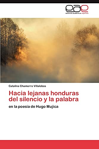 Hacia lejanas honduras del silencio y la palabra: en la poesía de Hugo Mujica