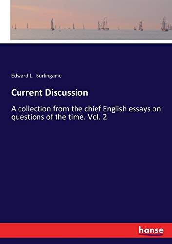 Current Discussion: A collection from the chief English essays on questions of the time. Vol. 2