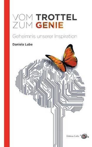 Vom Trottel zum Genie: Geheimnis unserer Inspiration (Edition Lube)