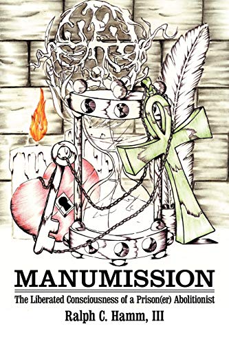 Manumission: The Liberated Consciousness of a Prison(er) Abolitionist