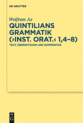 Quintilians Grammatik (Inst. orat. 1,4-8): Text, Übersetzung und Kommentar (Texte und Kommentare, Band 37)