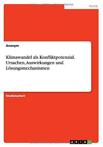 Klimawandel als Konfliktpotenzial.Ursachen, Auswirkungen und Lösungsmechanismen