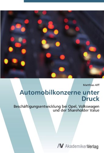 Automobilkonzerne unter Druck: Beschäftigungsentwicklung bei Opel, Volkswagen und der Shareholder Value